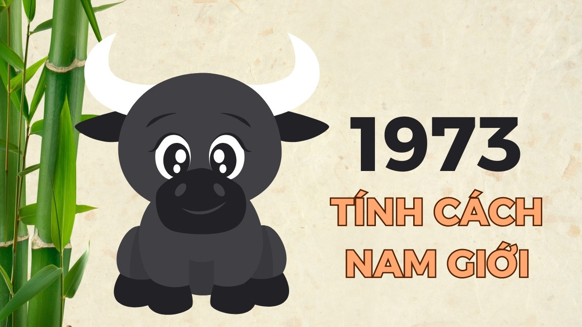 Nam Quý Sửu 1973 được đánh giá cao về sự tin tưởng
