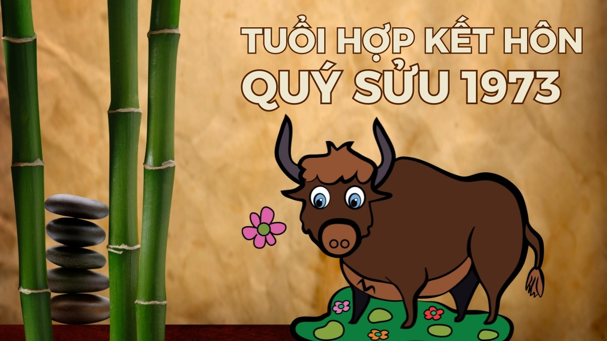 Những tuổi hợp kết hôn với Quý Sửu 1973