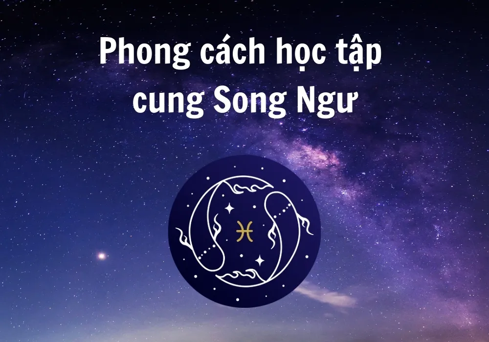 Phong cách học tập của cung Song Ngư: Kết hợp mơ mộng và sự kiên trì trong học tập
